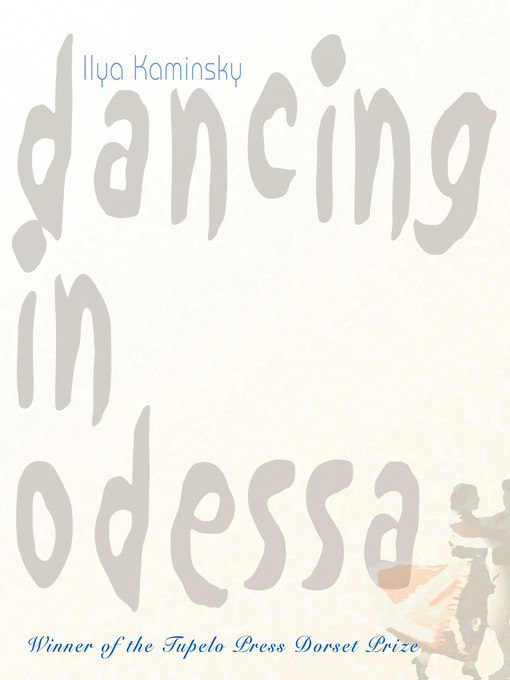 Title details for Dancing in Odessa by Ilya Kaminsky - Available